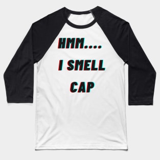 HMM.. I smell cap Baseball T-Shirt